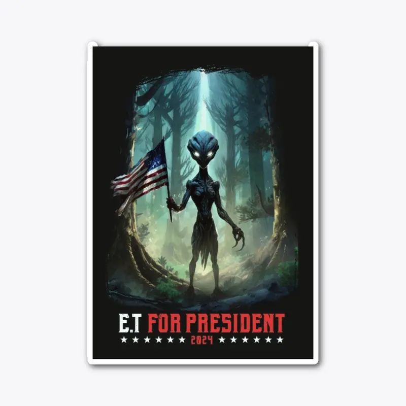 E.T. FOR PRESIDENT!